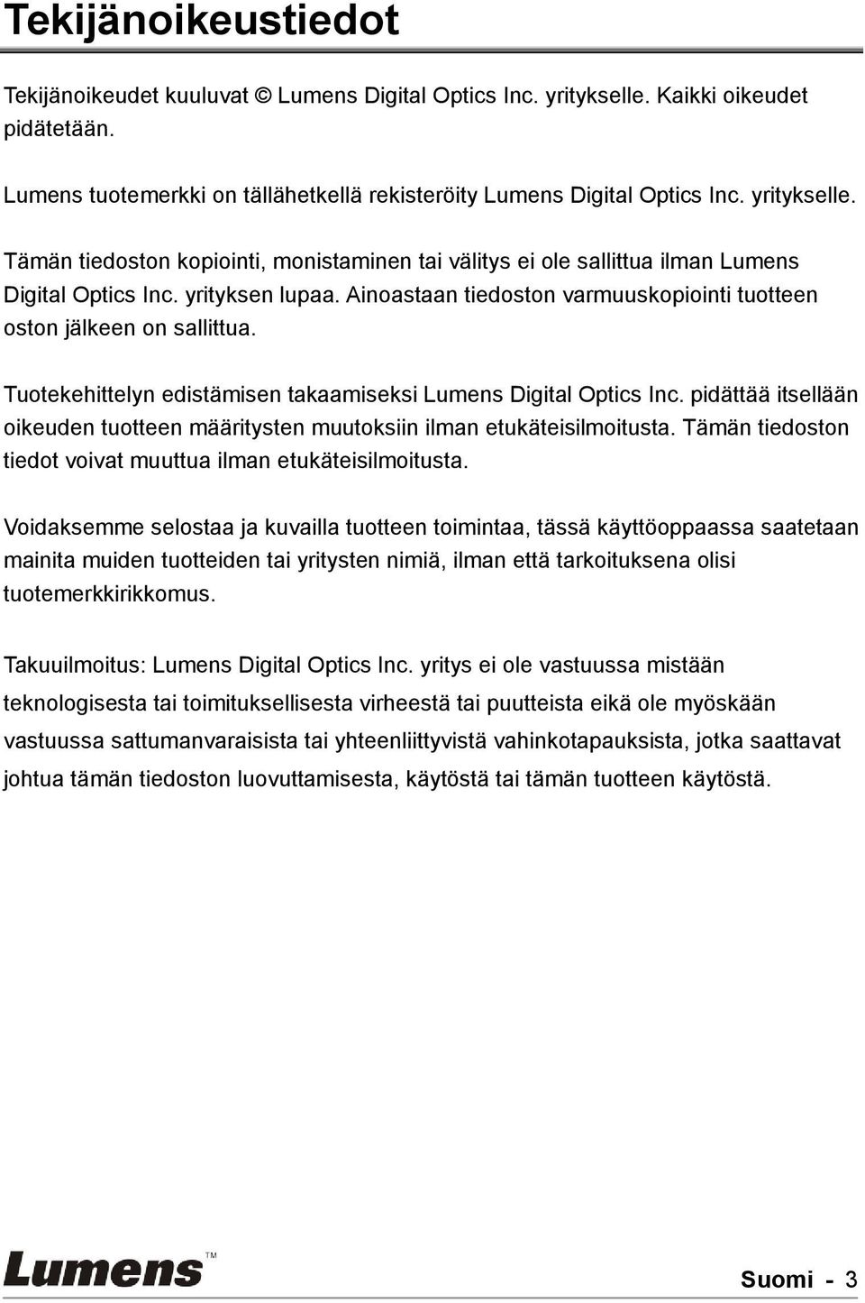 Ainoastaan tiedoston varmuuskopiointi tuotteen oston jälkeen on sallittua. Tuotekehittelyn edistämisen takaamiseksi Lumens Digital Optics Inc.