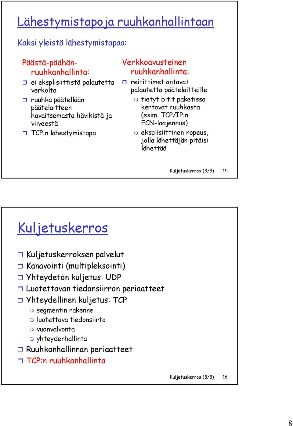 TCP/IP:n ECN-laajennus) eksplisiittinen nopeus, jolla lähettäjän pitäisi lähettää Kuljetuskerros (3/3) 15 Kuljetuskerros Kuljetuskerroksen palvelut Kanavointi (multipleksointi) Yhteydetön