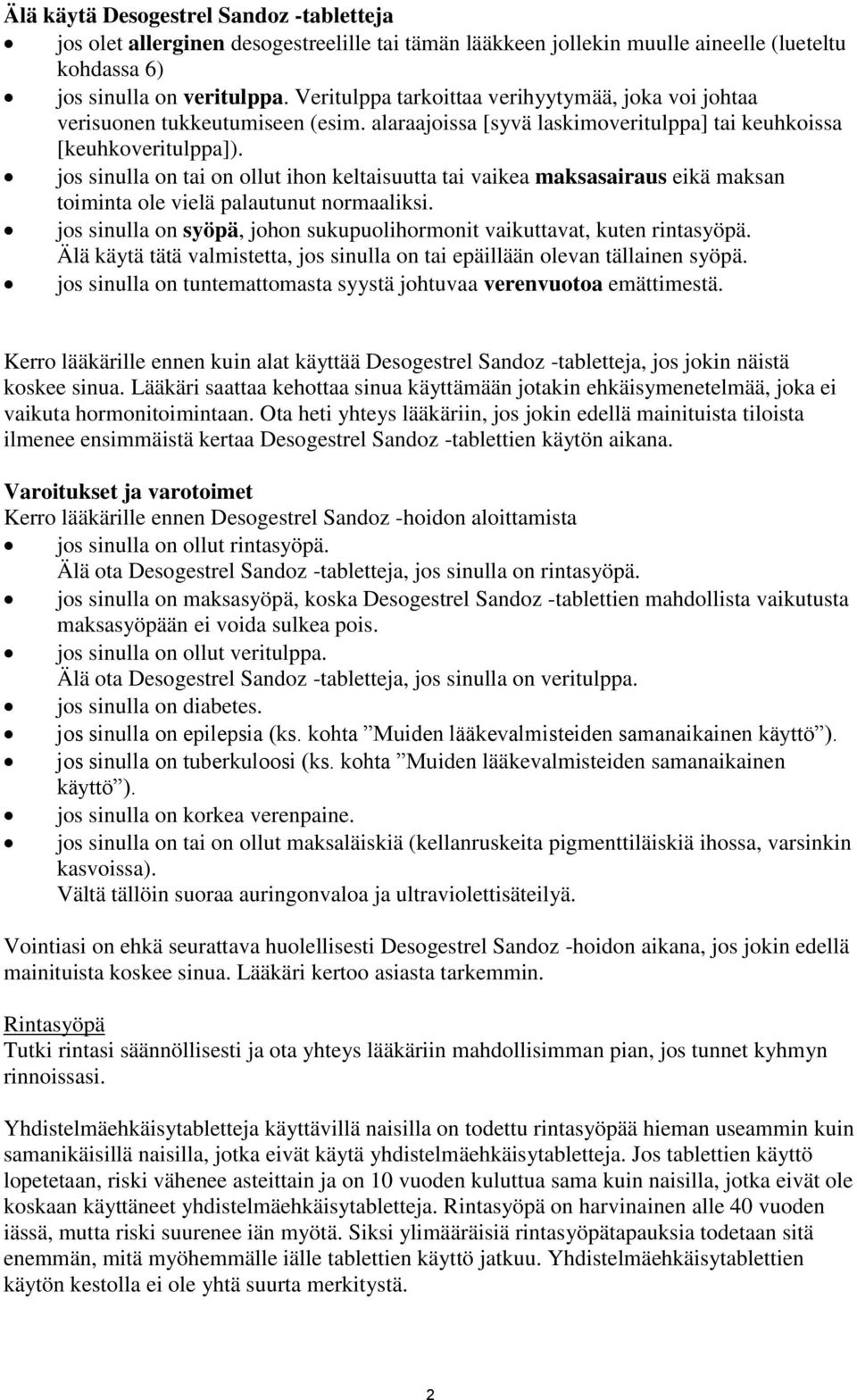 jos sinulla on tai on ollut ihon keltaisuutta tai vaikea maksasairaus eikä maksan toiminta ole vielä palautunut normaaliksi.