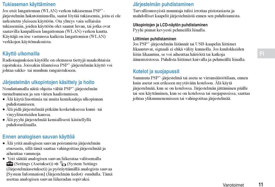 Käyttäjä on itse vastuussa kaikista langattomien (WLAN) verkkojen käyttömaksuista. Käyttö ulkomailla Radiotaajuuksien käytölle on olemassa tiettyjä maakohtaisia rajoituksia.