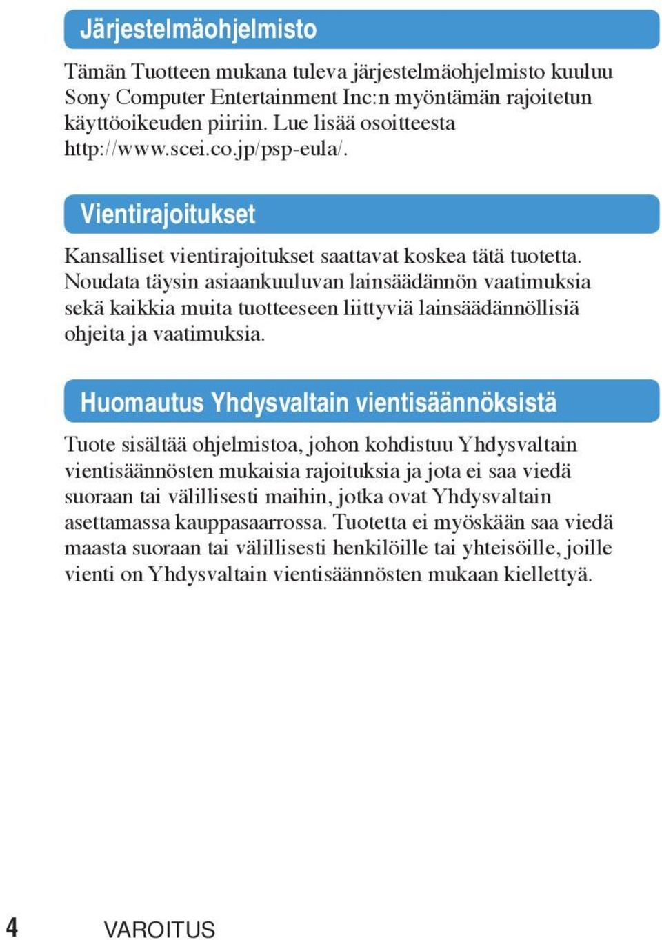 Noudata täysin asiaankuuluvan lainsäädännön vaatimuksia sekä kaikkia muita tuotteeseen liittyviä lainsäädännöllisiä ohjeita ja vaatimuksia.