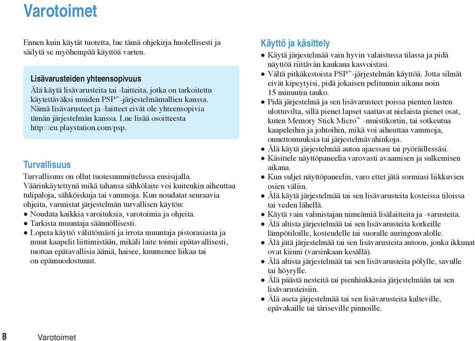 Nämä lisävarusteet ja -laitteet eivät ole yhteensopivia tämän järjestelmän kanssa. Lue lisää osoitteesta http://eu.playstation.com/psp.