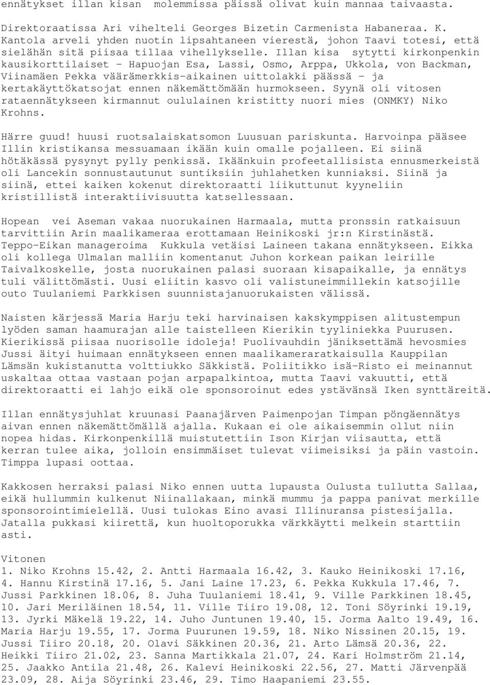 Illan kisa sytytti kirkonpenkin kausikorttilaiset - Hapuojan Esa, Lassi, Osmo, Arppa, Ukkola, von Backman, Viinamäen Pekka väärämerkkis-aikainen uittolakki päässä - ja kertakäyttökatsojat ennen