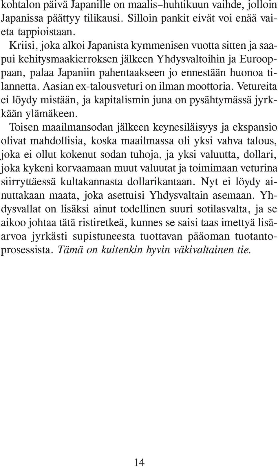 Aasian ex-talousveturi on ilman moottoria. Vetureita ei löydy mistään, ja kapitalismin juna on pysähtymässä jyrkkään ylämäkeen.