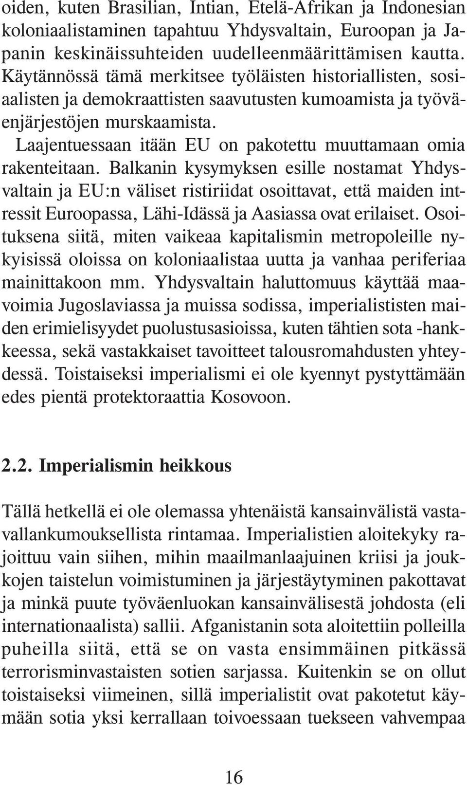 Laajentuessaan itään EU on pakotettu muuttamaan omia rakenteitaan.