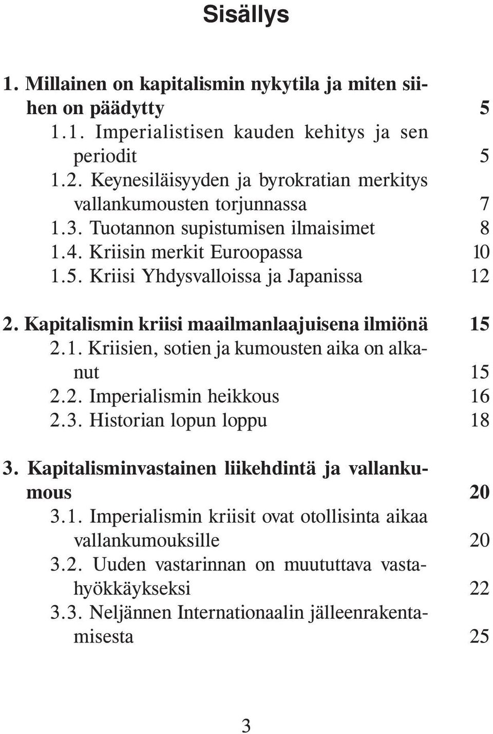 Kapitalismin kriisi maailmanlaajuisena ilmiönä 2.1. Kriisien, sotien ja kumousten aika on alkanut 2.2. Imperialismin heikkous 2.3. Historian lopun loppu 3.