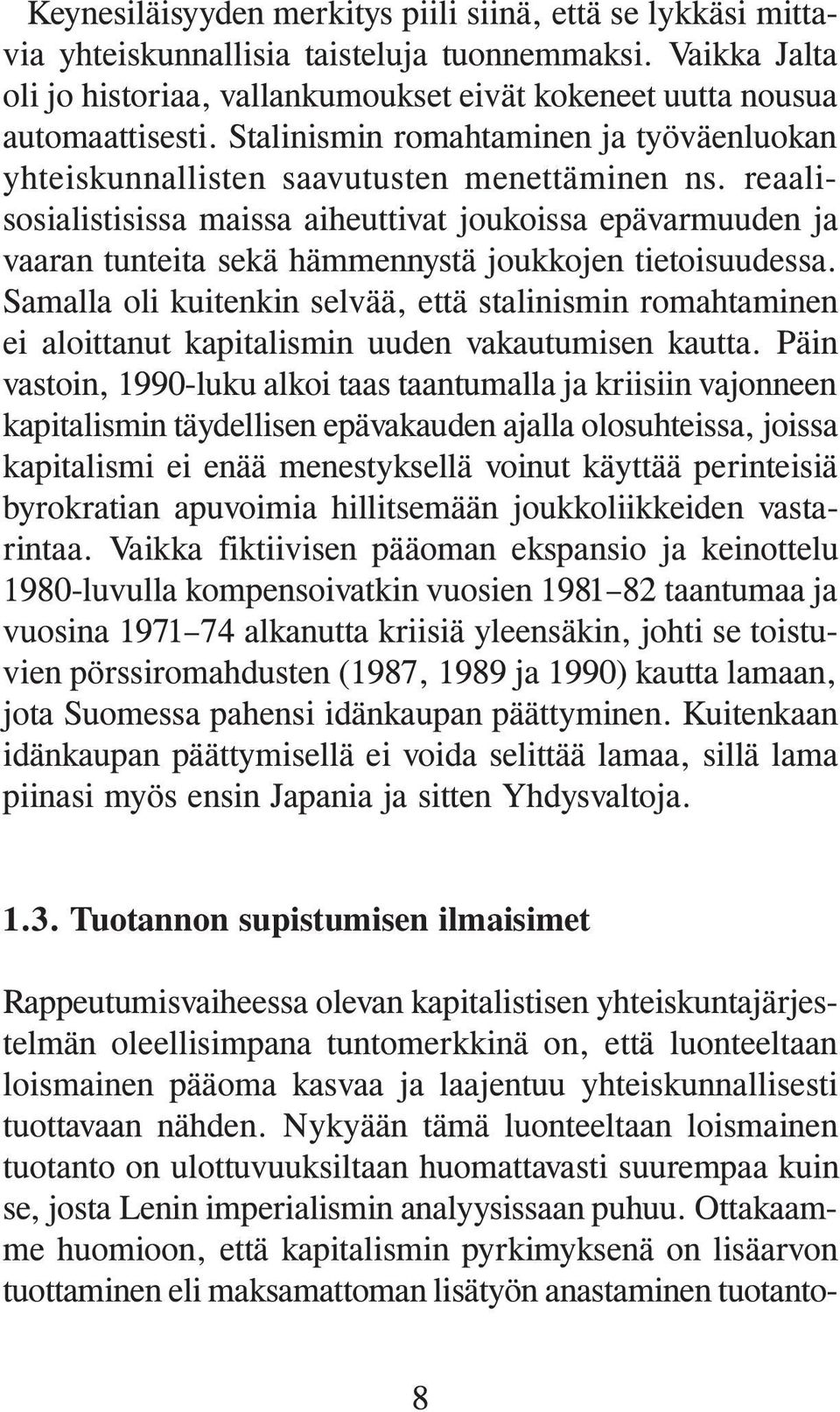 reaalisosialistisissa maissa aiheuttivat joukoissa epävarmuuden ja vaaran tunteita sekä hämmennystä joukkojen tietoisuudessa.