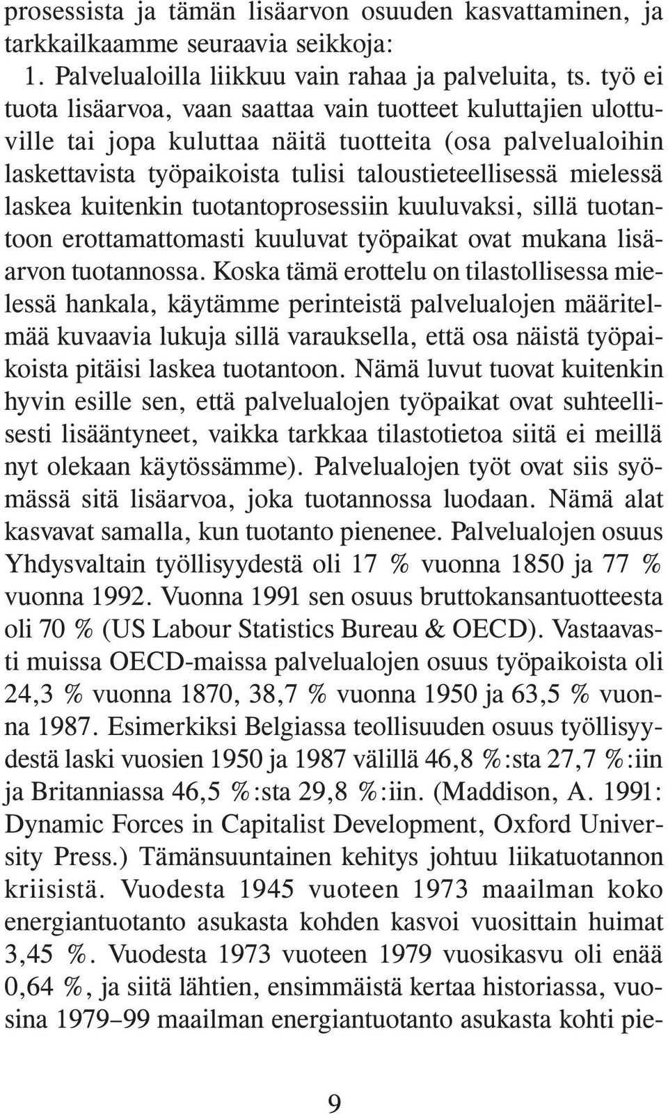 kuitenkin tuotantoprosessiin kuuluvaksi, sillä tuotantoon erottamattomasti kuuluvat työpaikat ovat mukana lisäarvon tuotannossa.