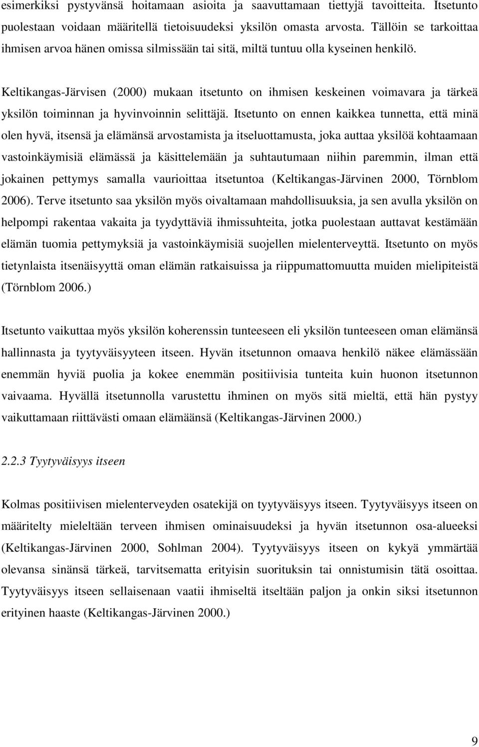 Keltikangas-Järvisen (2000) mukaan itsetunto on ihmisen keskeinen voimavara ja tärkeä yksilön toiminnan ja hyvinvoinnin selittäjä.