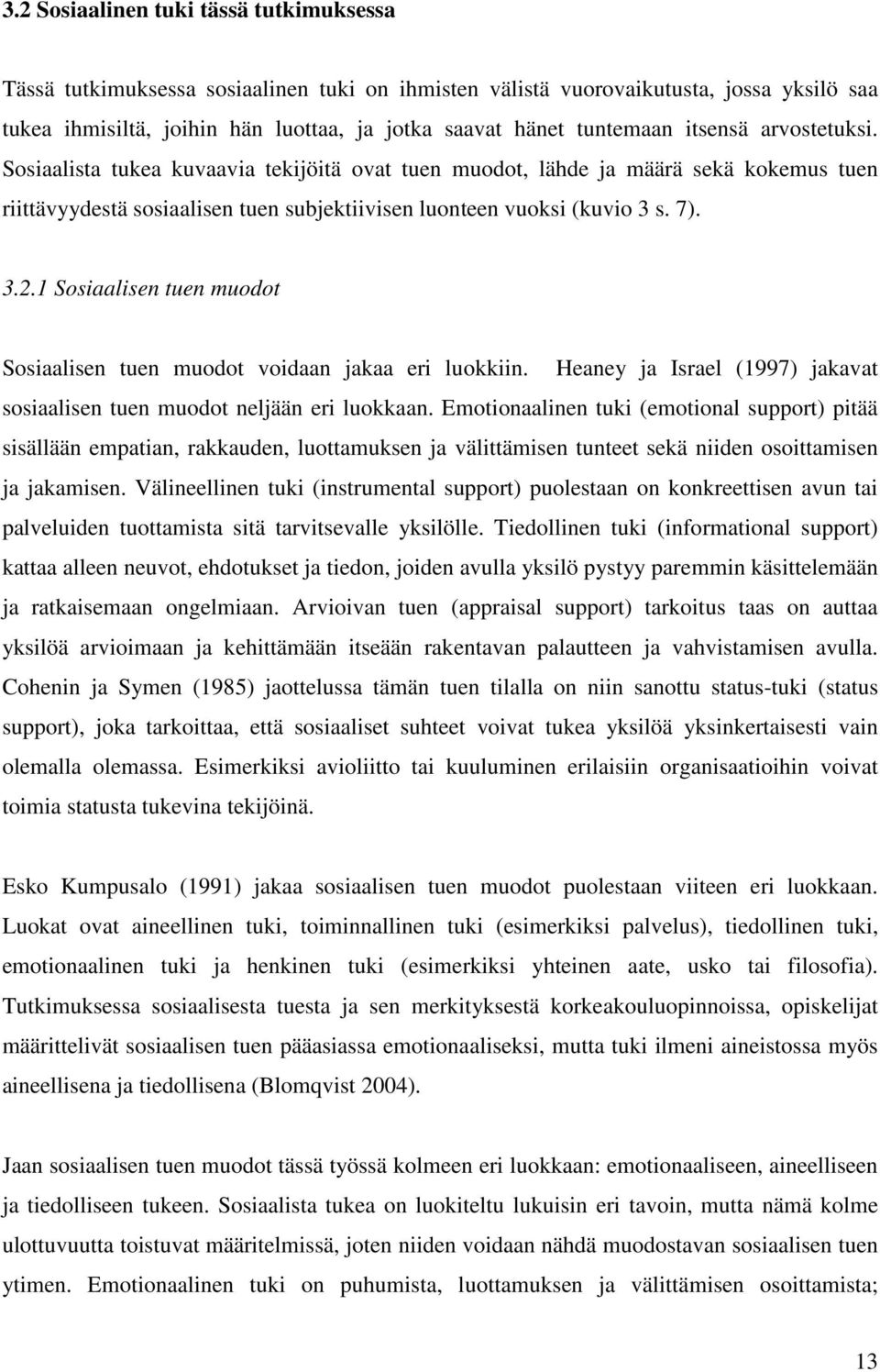 3.2.1 Sosiaalisen tuen muodot Sosiaalisen tuen muodot voidaan jakaa eri luokkiin. Heaney ja Israel (1997) jakavat sosiaalisen tuen muodot neljään eri luokkaan.