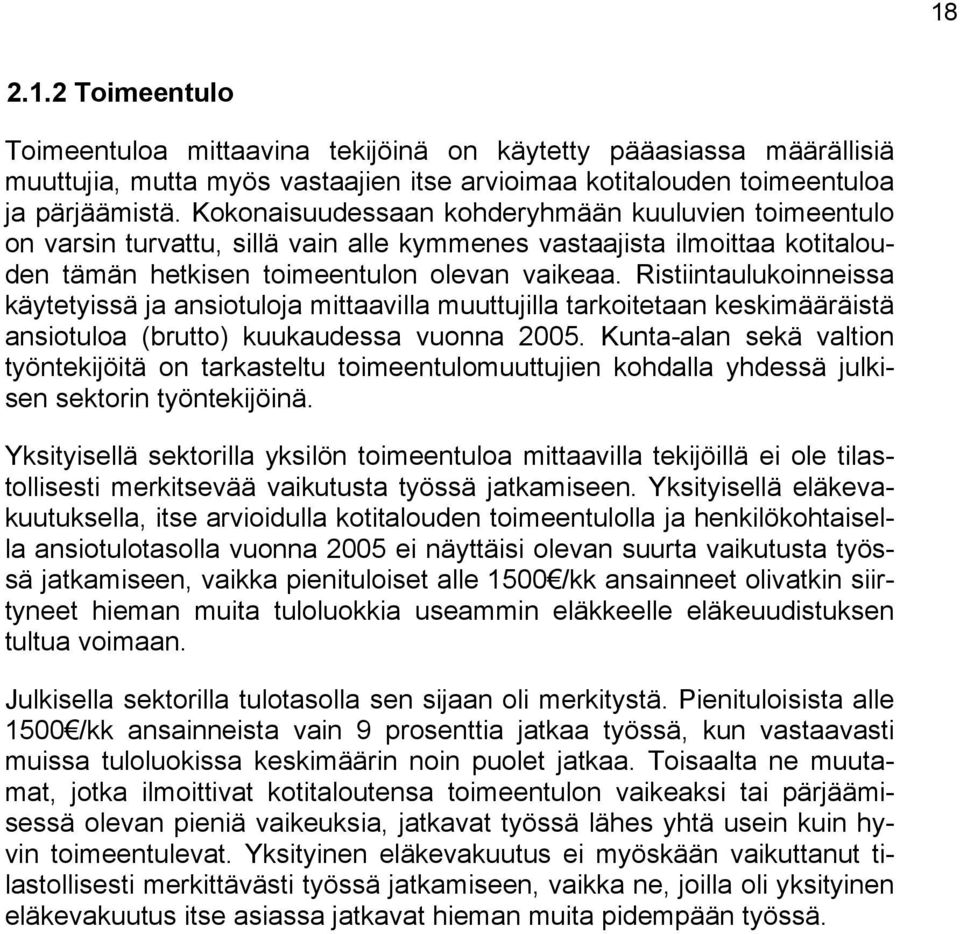 Ristiintaulukoinneissa käytetyissä ja ansiotuloja mittaavilla muuttujilla tarkoitetaan keskimääräistä ansiotuloa (brutto) kuukaudessa vuonna 2005.