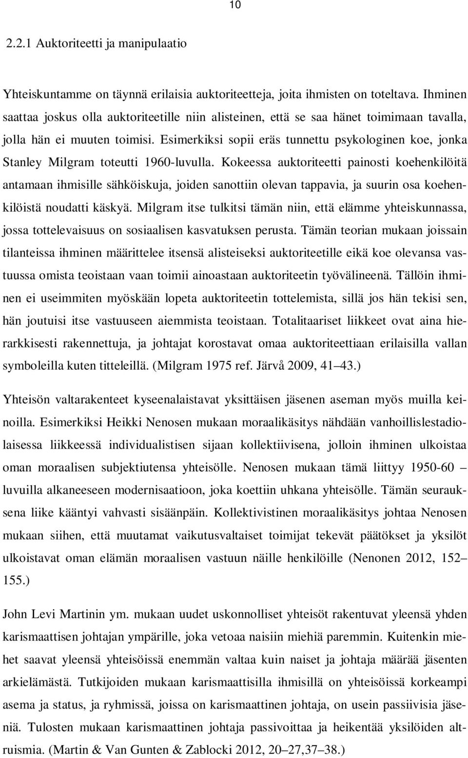 Esimerkiksi sopii eräs tunnettu psykologinen koe, jonka Stanley Milgram toteutti 1960-luvulla.