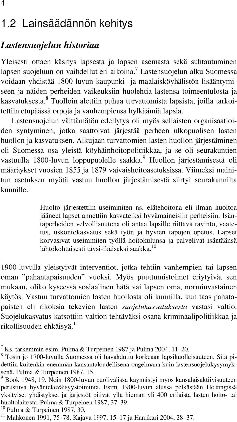 8 Tuolloin alettiin puhua turvattomista lapsista, joilla tarkoitettiin etupäässä orpoja ja vanhempiensa hylkäämiä lapsia.