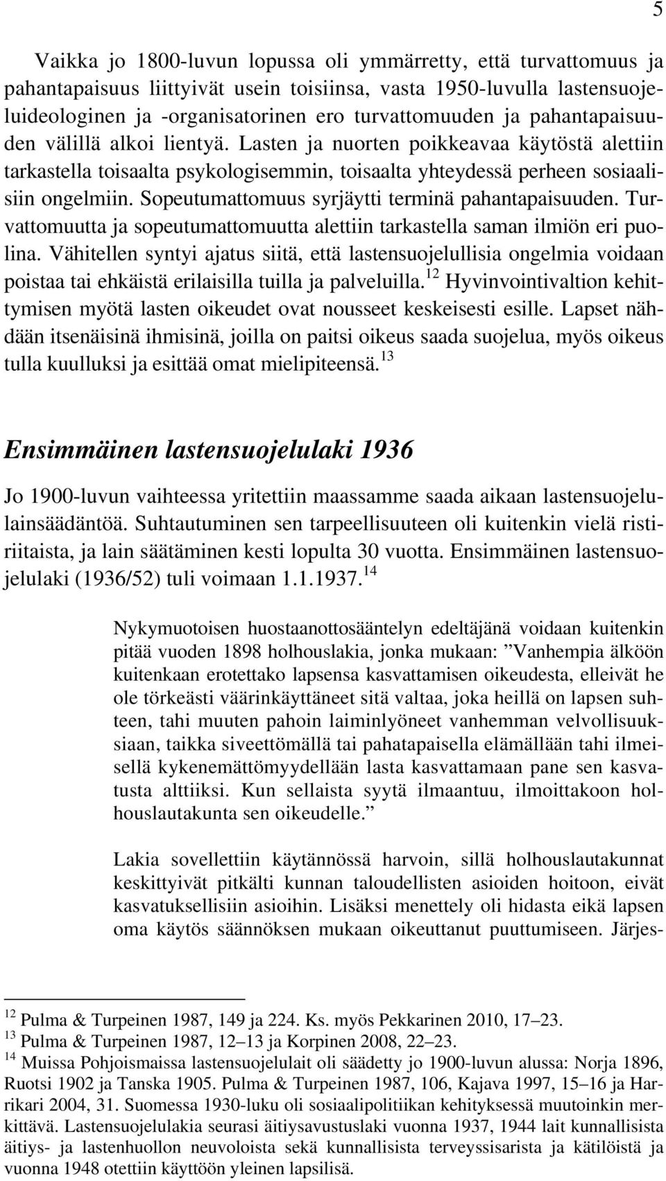 Sopeutumattomuus syrjäytti terminä pahantapaisuuden. Turvattomuutta ja sopeutumattomuutta alettiin tarkastella saman ilmiön eri puolina.