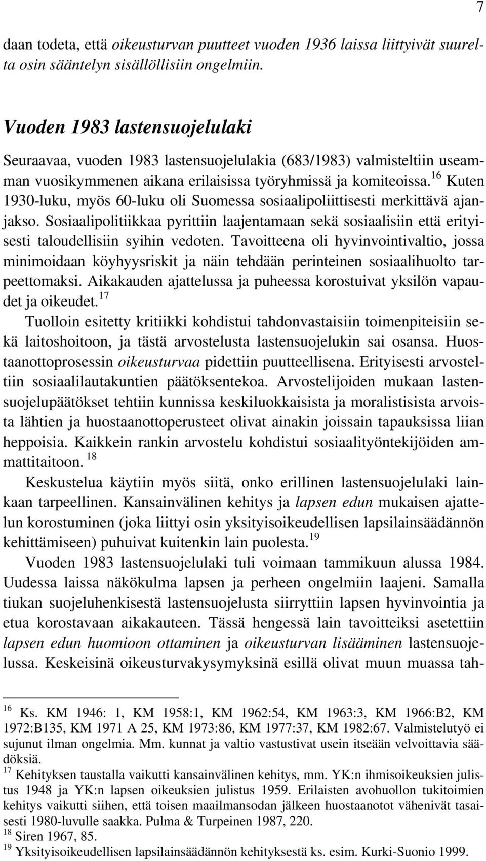 16 Kuten 1930-luku, myös 60-luku oli Suomessa sosiaalipoliittisesti merkittävä ajanjakso. Sosiaalipolitiikkaa pyrittiin laajentamaan sekä sosiaalisiin että erityisesti taloudellisiin syihin vedoten.