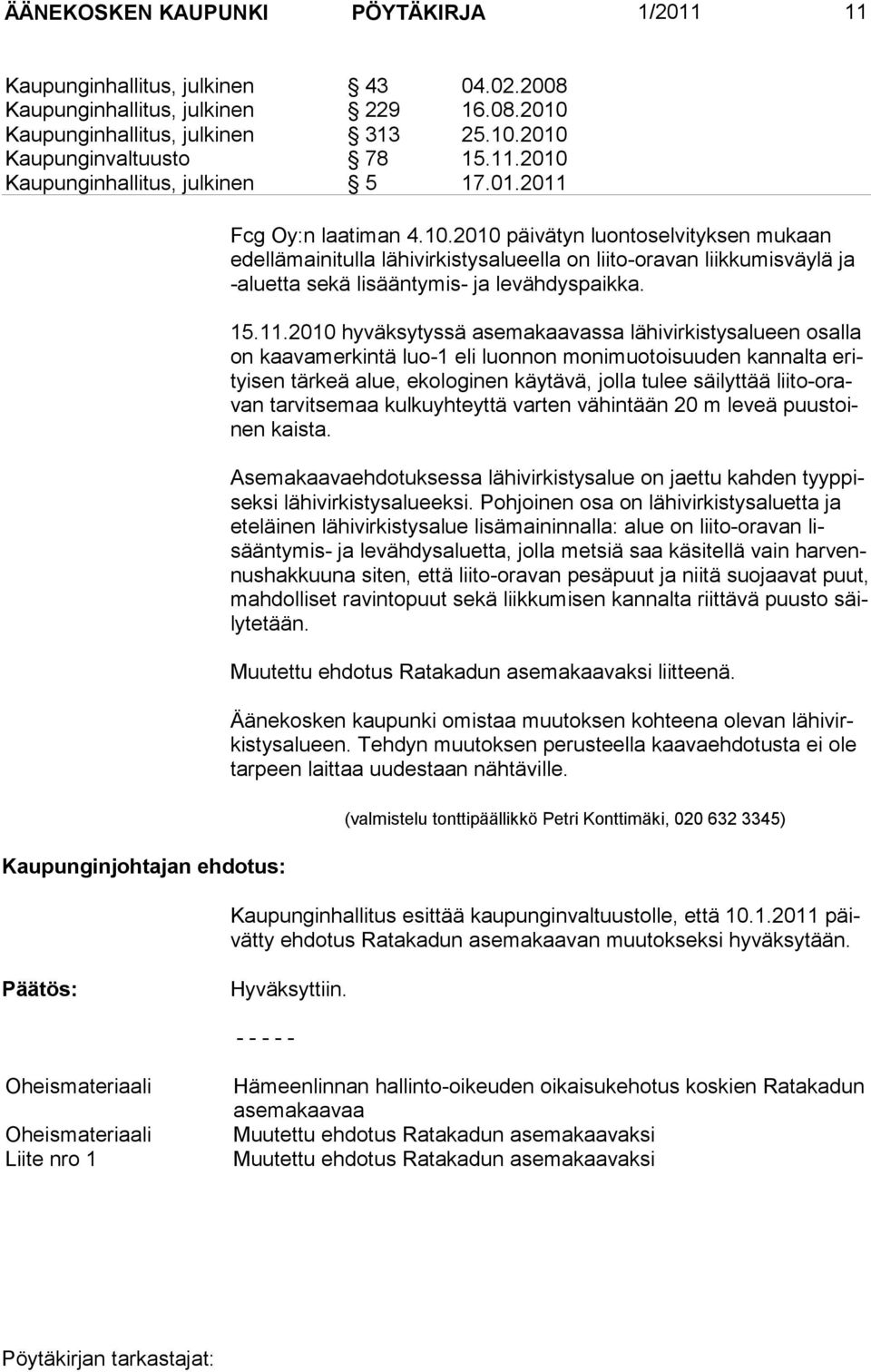 2010 päivätyn luontoselvityksen mukaan edellämainitulla lähivirkistysalueella on liito-oravan liikkumisväylä ja -aluetta sekä lisääntymis- ja levähdyspaikka. 15.11.