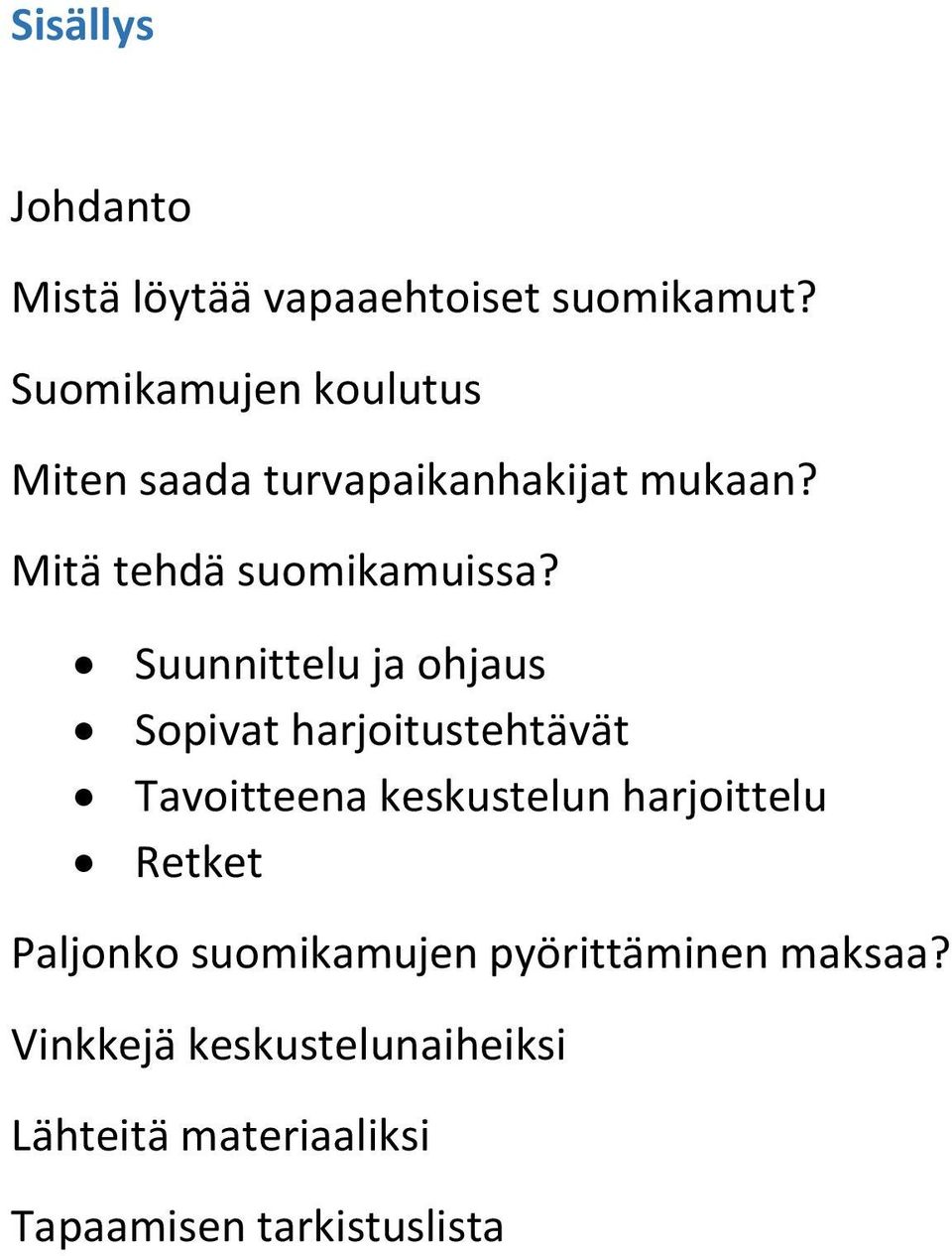 Suunnittelu ja ohjaus Sopivat harjoitustehtävät Tavoitteena keskustelun harjoittelu