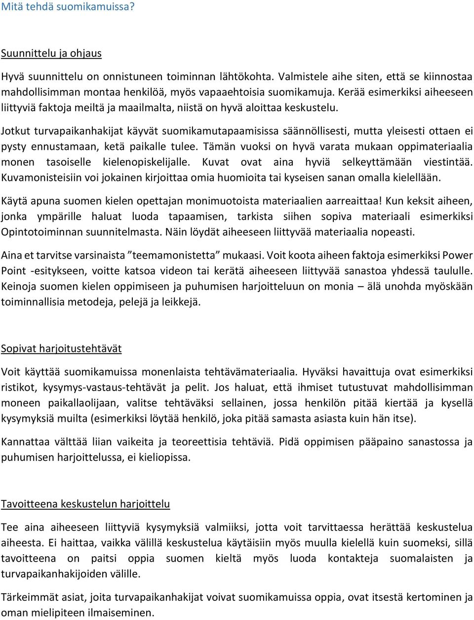 Kerää esimerkiksi aiheeseen liittyviä faktoja meiltä ja maailmalta, niistä on hyvä aloittaa keskustelu.