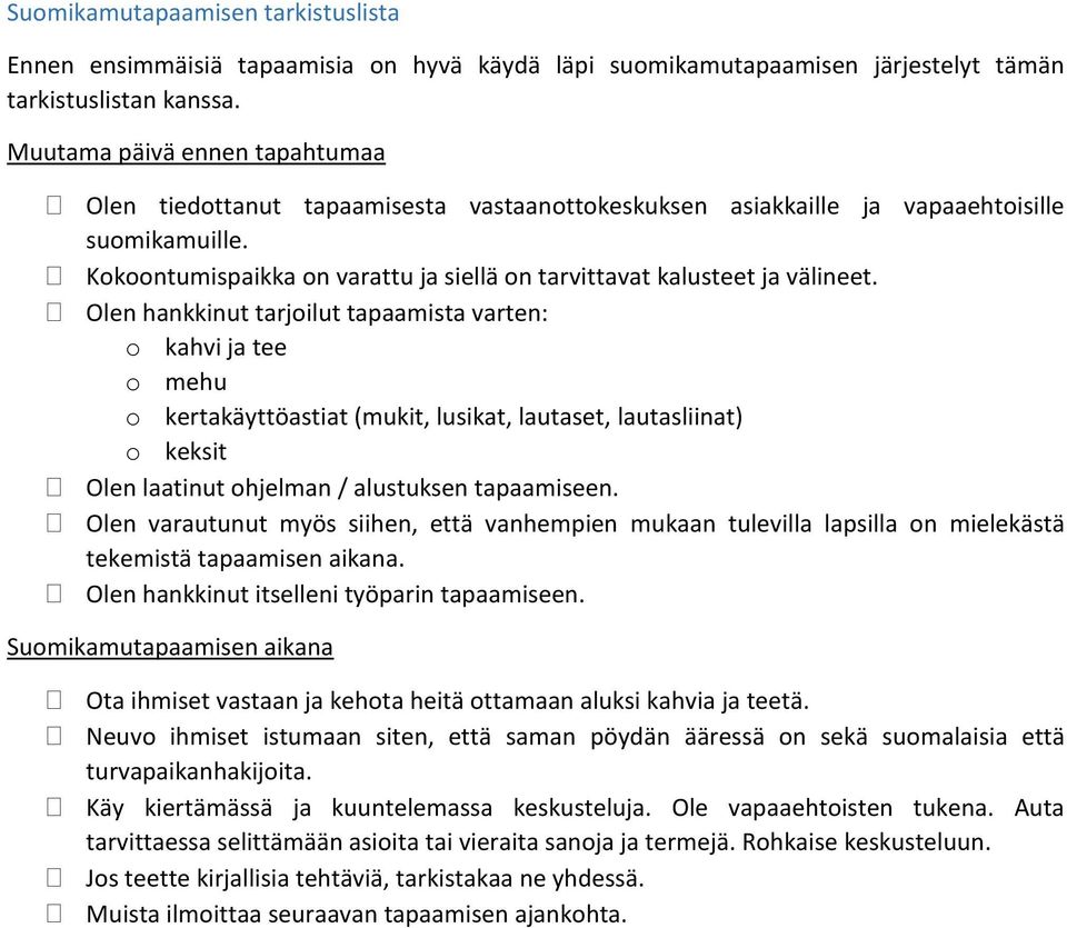 Kokoontumispaikka on varattu ja siellä on tarvittavat kalusteet ja välineet.