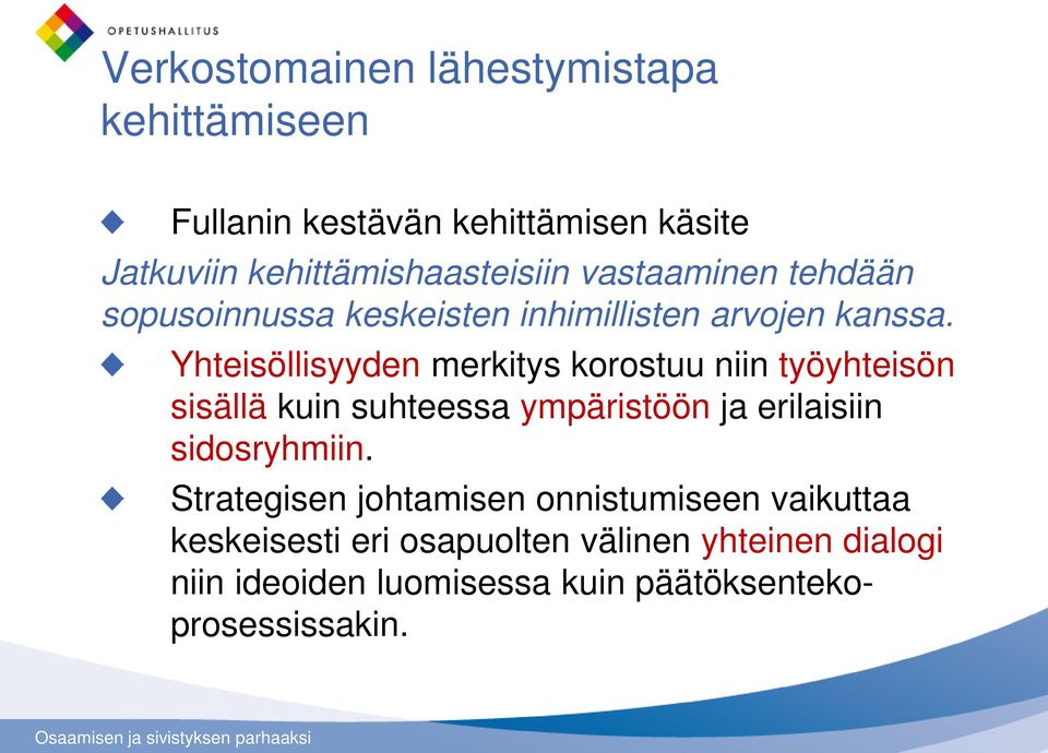 Yhteisöllisyyden merkitys korostuu niin työyhteisön sisällä kuin suhteessa ympäristöön ja erilaisiin sidosryhmiin.