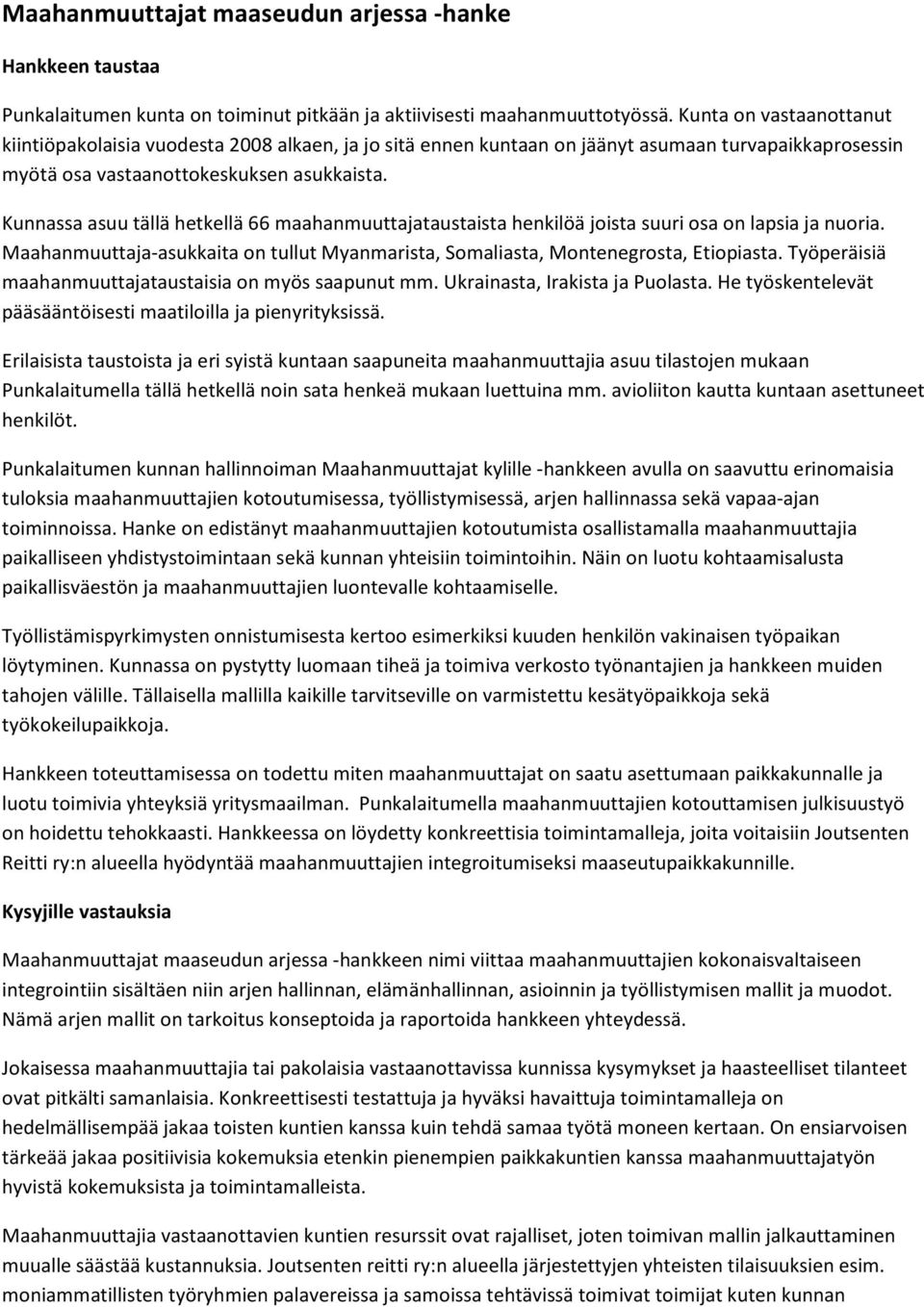 Kunnassa asuu tällä hetkellä 66 maahanmuuttajataustaista henkilöä joista suuri osa on lapsia ja nuoria. Maahanmuuttaja-asukkaita on tullut Myanmarista, Somaliasta, Montenegrosta, Etiopiasta.