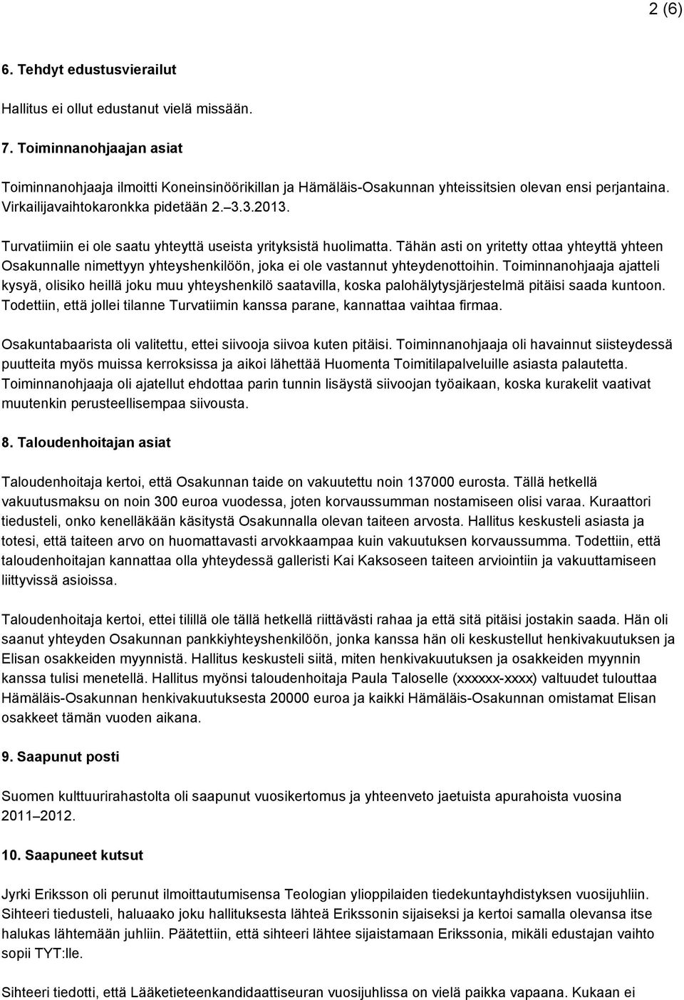 Turvatiimiin ei ole saatu yhteyttä useista yrityksistä huolimatta. Tähän asti on yritetty ottaa yhteyttä yhteen Osakunnalle nimettyyn yhteyshenkilöön, joka ei ole vastannut yhteydenottoihin.