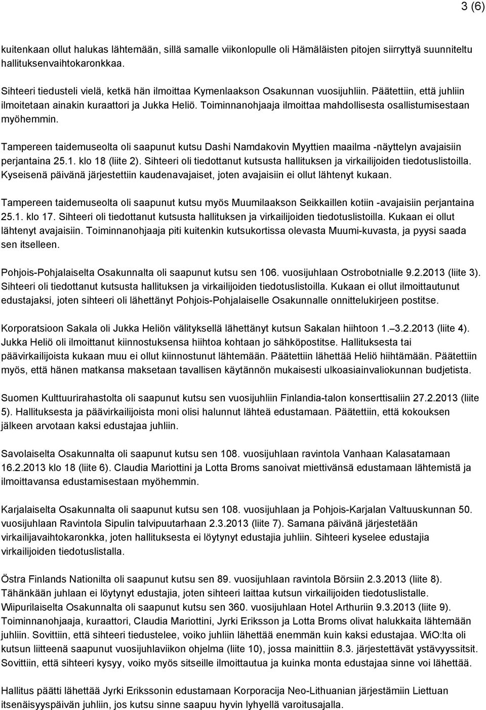 Toiminnanohjaaja ilmoittaa mahdollisesta osallistumisestaan myöhemmin. Tampereen taidemuseolta oli saapunut kutsu Dashi Namdakovin Myyttien maailma näyttelyn avajaisiin perjantaina 25.1.