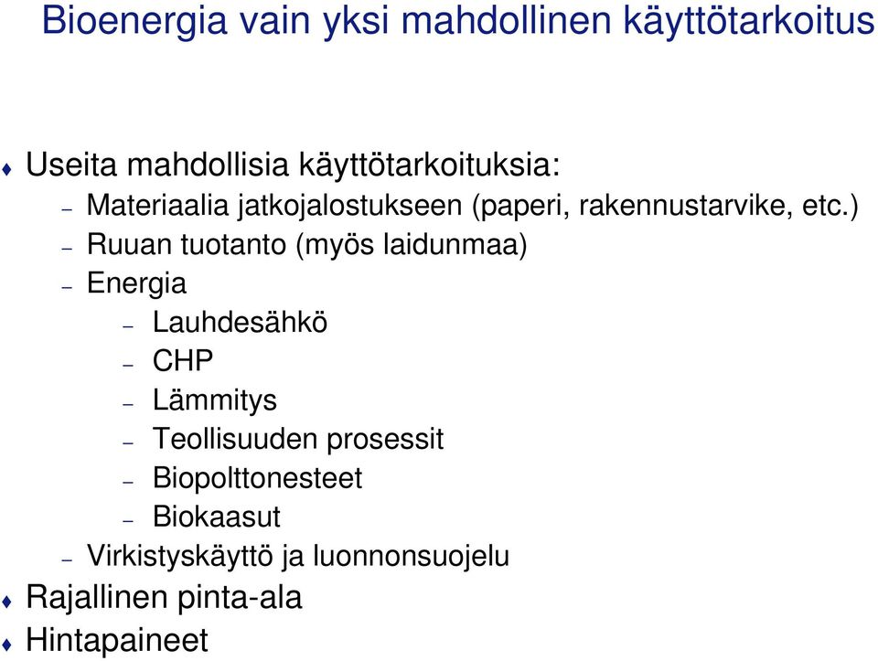 ) Ruuan tuotanto (myös laidunmaa) Energia Lauhdesähkö CHP Lämmitys Teollisuuden