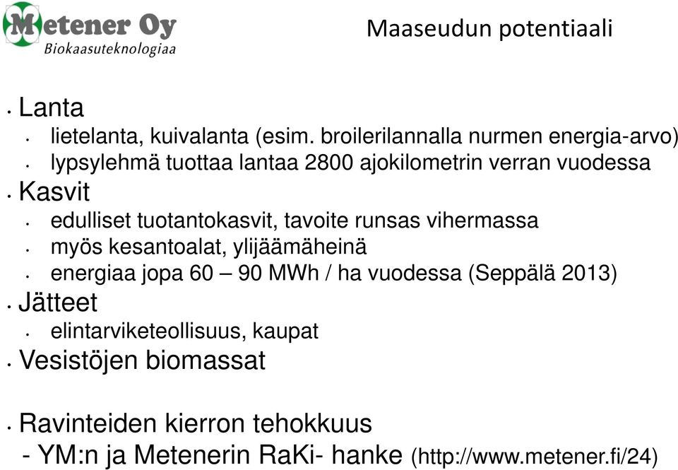 edulliset tuotantokasvit, tavoite runsas vihermassa myös kesantoalat, ylijäämäheinä energiaa jopa 60 90 MWh /