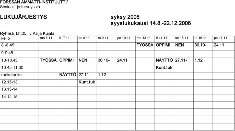 11 9 9.45 10 10.45 TYÖSSÄ OPPIMI NEN 30.10 24.11 NÄYTTÖ 27.11 1.