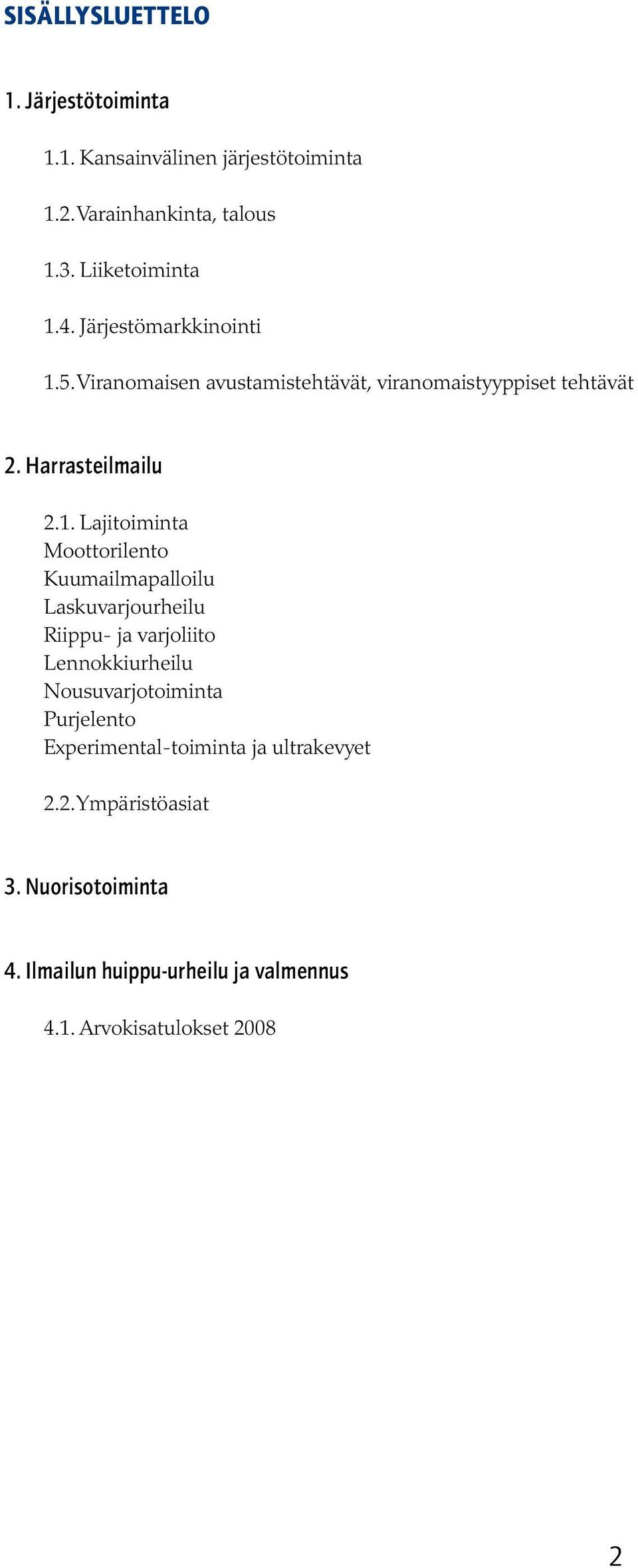 5. Viranomaisen avustamistehtävät, viranomaistyyppiset tehtävät 2. Harrasteilmailu 2.1.