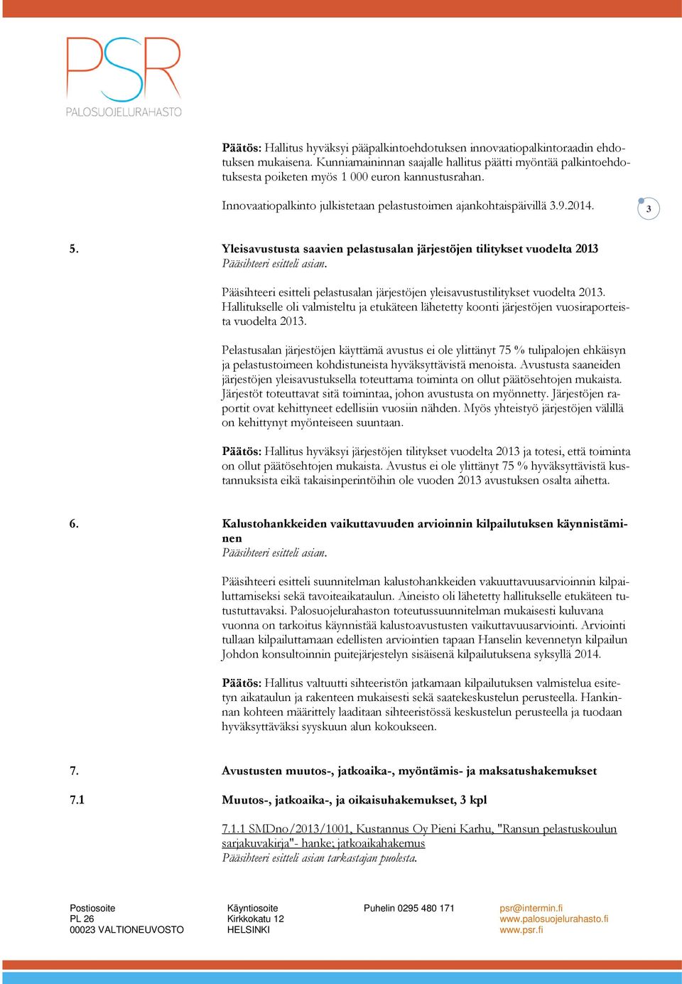 Yleisavustusta saavien pelastusalan järjestöjen tilitykset vuodelta 2013 Pääsihteeri esitteli pelastusalan järjestöjen yleisavustustilitykset vuodelta 2013.