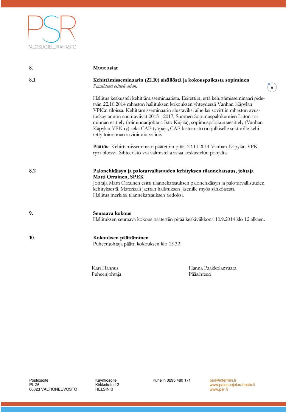 sopimuspalokuntaesittely (Vanhan Käpylän VPK ry) sekä CAF-työpaja; CAF-kriteeristö on julkiselle sektorille kehitetty toiminnan arvioinnin väline. Päätös: Kehittämisseminaari päätettiin pitää 22.10.