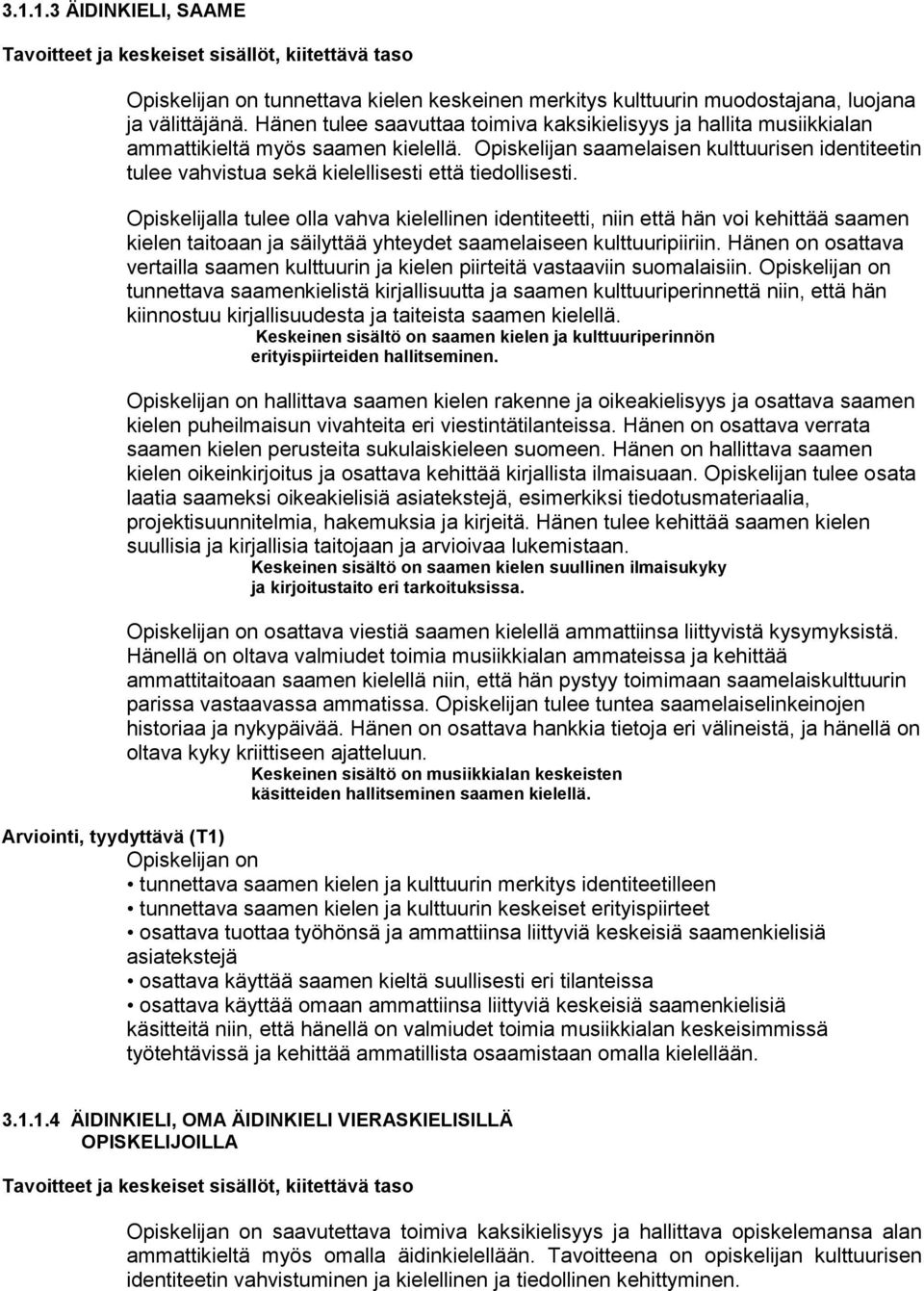 Opiskelijan saamelaisen kulttuurisen identiteetin tulee vahvistua sekä kielellisesti että tiedollisesti.