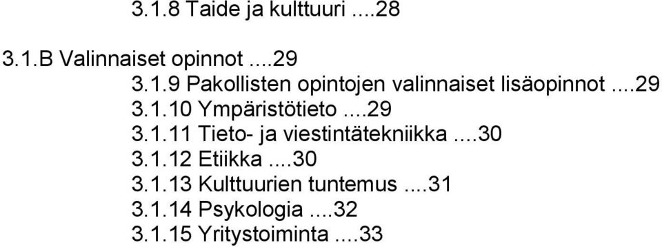 ..30 3.1.12 Etiikka...30 3.1.13 Kulttuurien tuntemus...31 3.1.14 Psykologia.