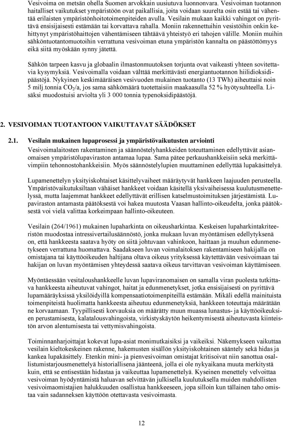 Vesilain mukaan kaikki vahingot on pyrittävä ensisijaisesti estämään tai korvattava rahalla.