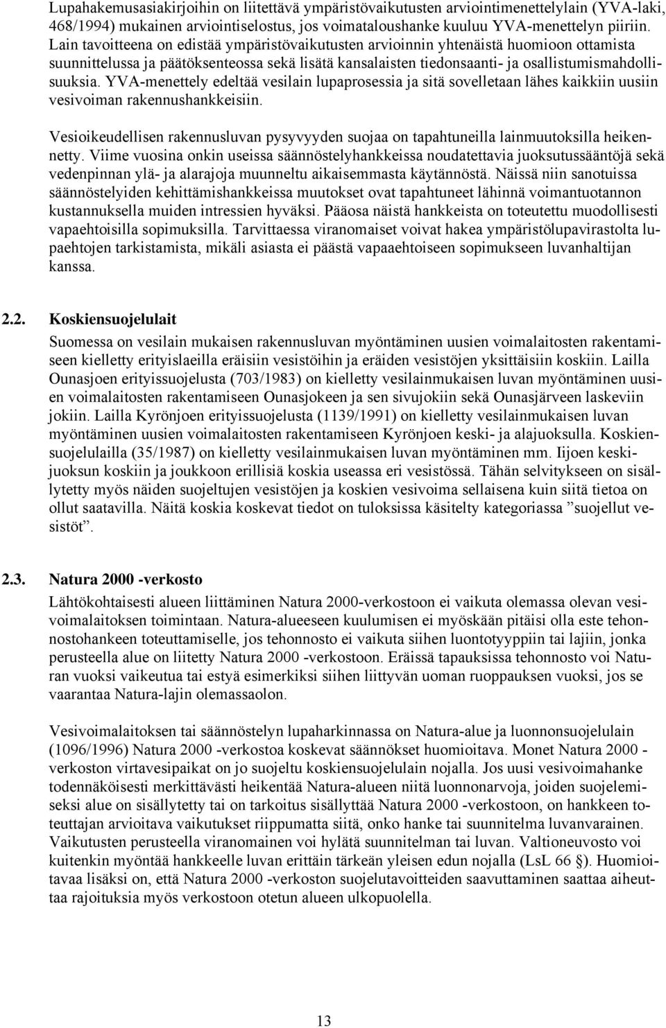 YVA-menettely edeltää vesilain lupaprosessia ja sitä sovelletaan lähes kaikkiin uusiin vesivoiman rakennushankkeisiin.