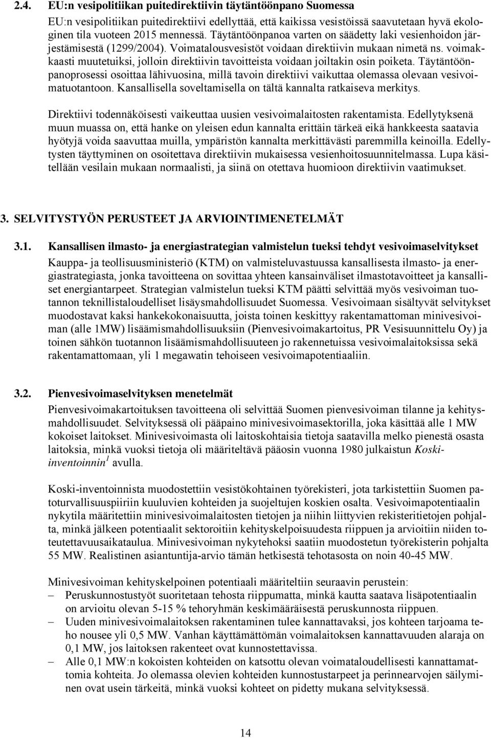 voimakkaasti muutetuiksi, jolloin direktiivin tavoitteista voidaan joiltakin osin poiketa.