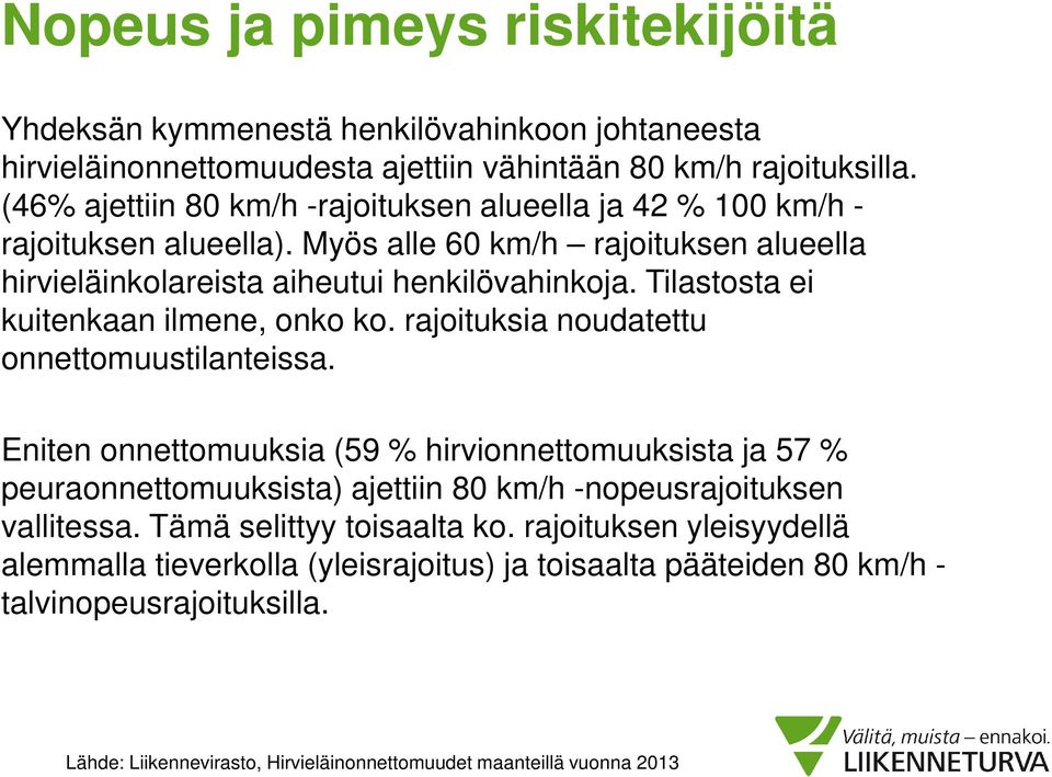 Tilastosta ei kuitenkaan ilmene, onko ko. rajoituksia noudatettu onnettomuustilanteissa.