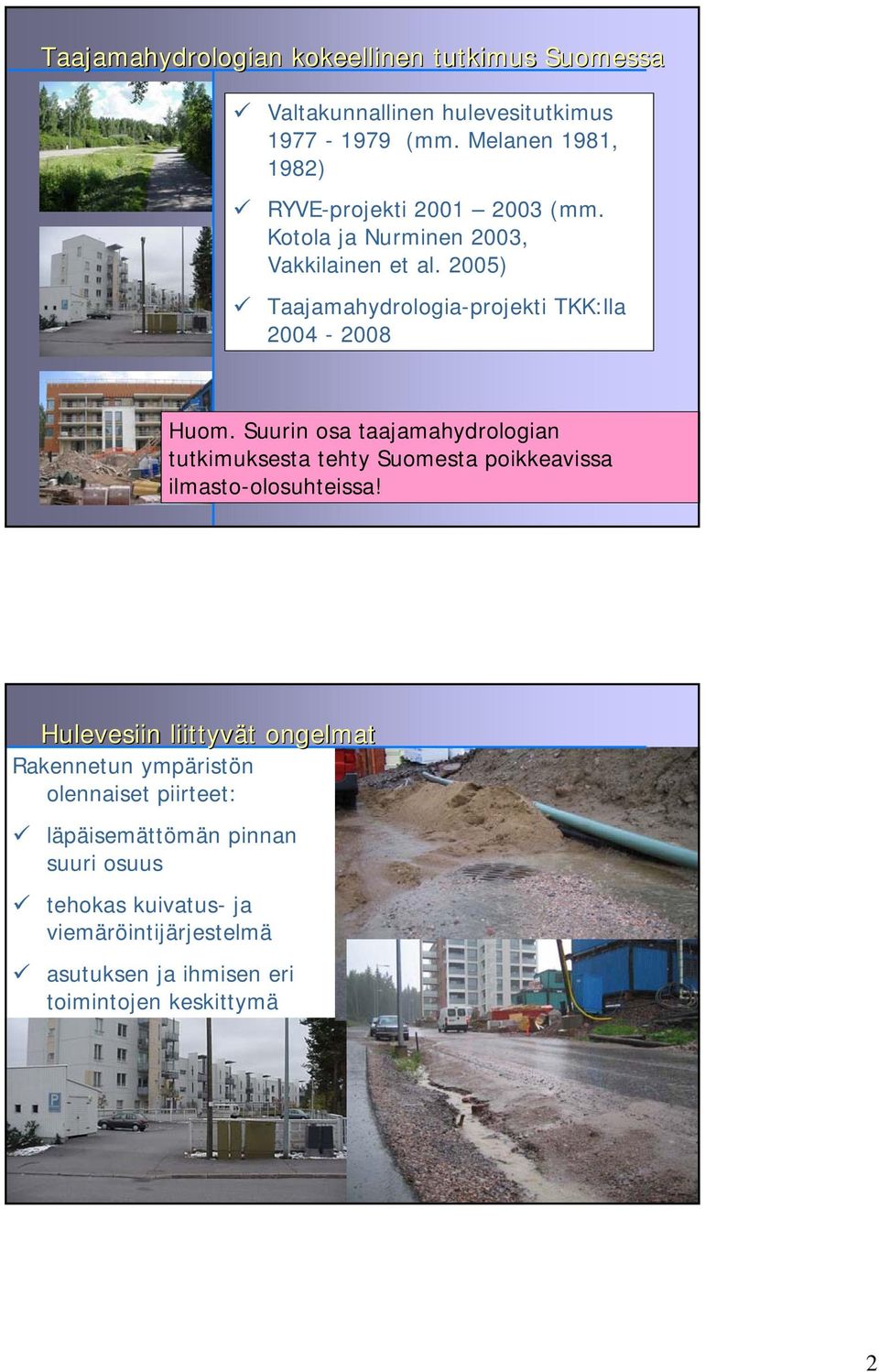 2005) Taajamahydrologia-projekti TKK:lla 2004-2008 Huom.