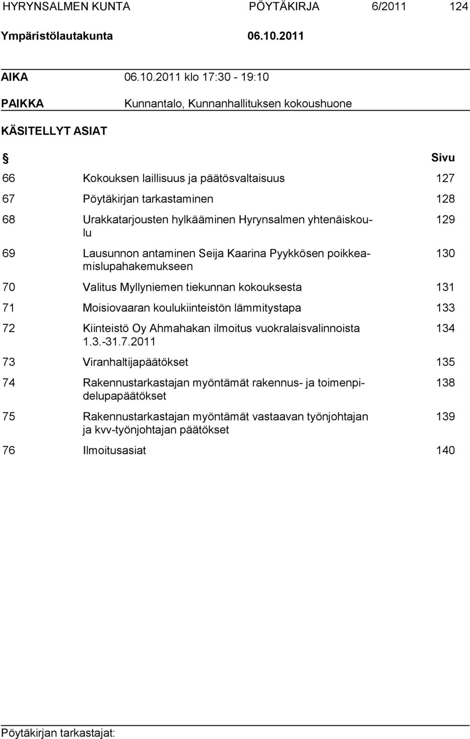 2011 klo 17:30-19:10 PAIKKA Kunnantalo, Kunnanhallituksen kokoushuone KÄSITELLYT ASIAT Sivu 66 Kokouksen laillisuus ja päätösvaltaisuus 127 67 Pöytäkirjan tarkastaminen 128 68 Urakkatarjousten