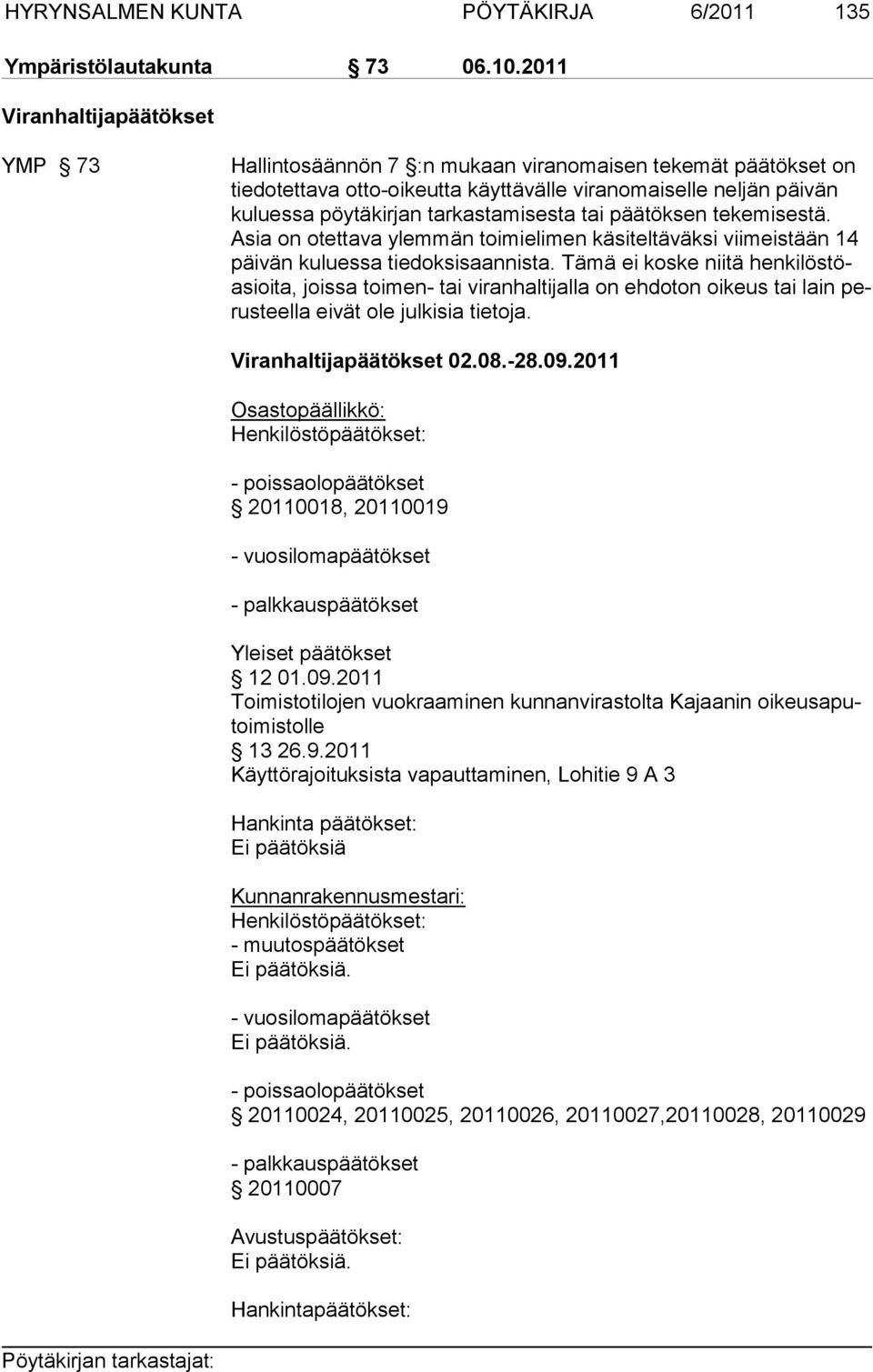 tarkastamisesta tai päätöksen tekemisestä. Asia on otettava ylemmän toimielimen käsiteltäväksi viimeistään 14 päivän kuluessa tiedoksisaannista.