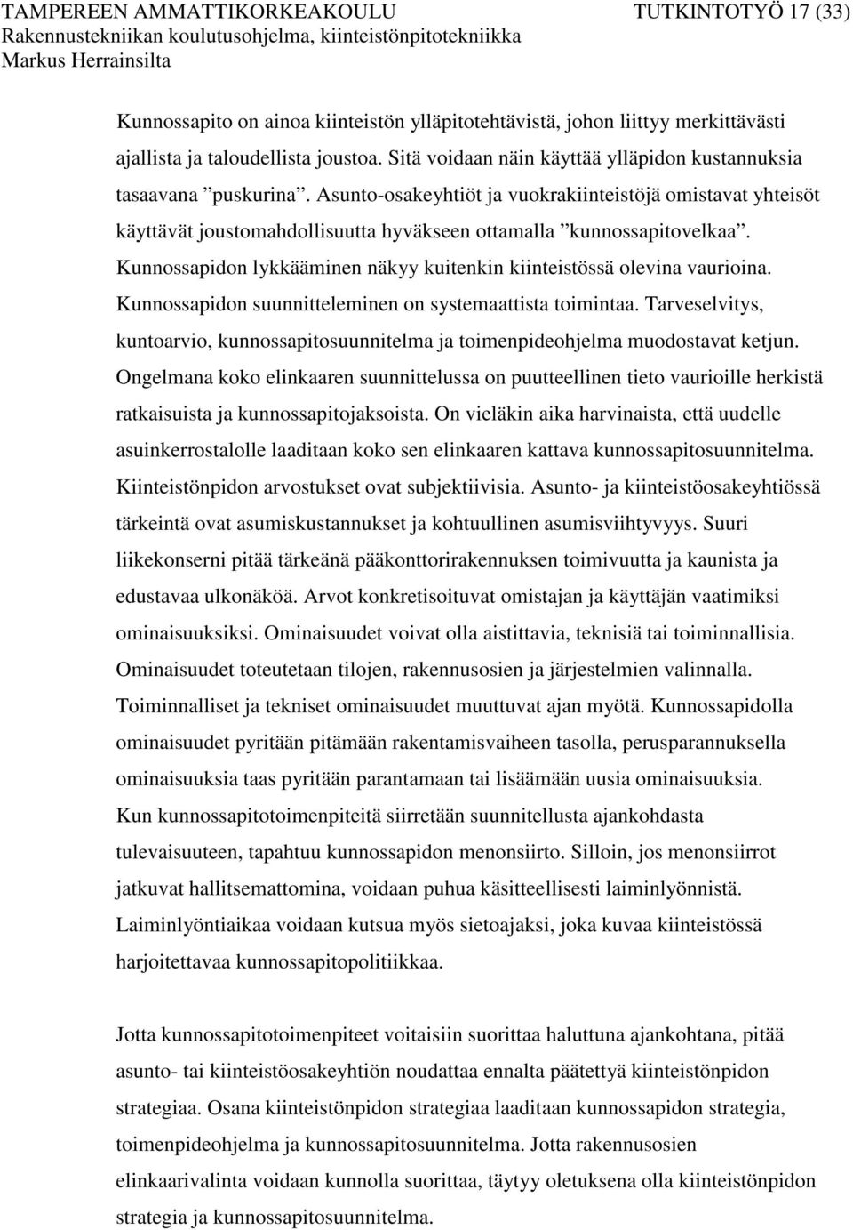 Kunnossapidon lykkääminen näkyy kuitenkin kiinteistössä olevina vaurioina. Kunnossapidon suunnitteleminen on systemaattista toimintaa.