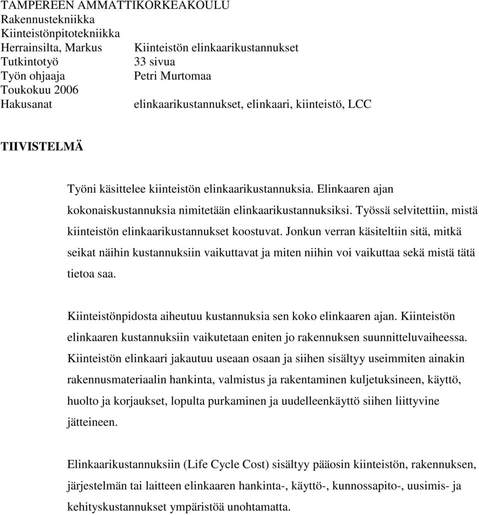 Työssä selvitettiin, mistä kiinteistön elinkaarikustannukset koostuvat.