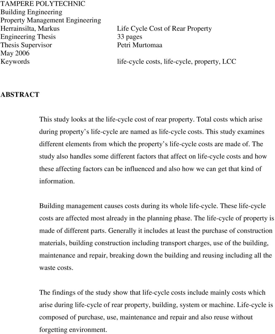 Total costs which arise during property s life-cycle are named as life-cycle costs. This study examines different elements from which the property s life-cycle costs are made of.