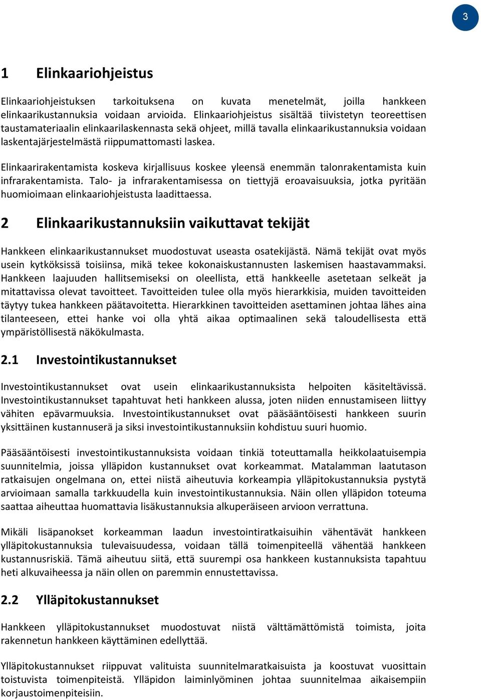 Elinkaarirakentamista koskeva kirjallisuus koskee yleensä enemmän talonrakentamista kuin infrarakentamista.