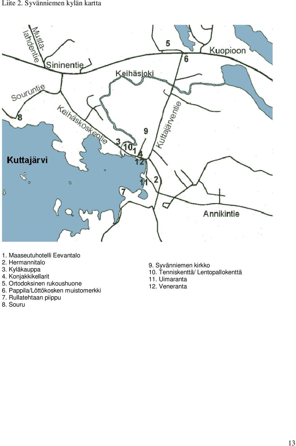 Ortodoksinen rukoushuone 6. Pappila/Löttökosken muistomerkki 7.