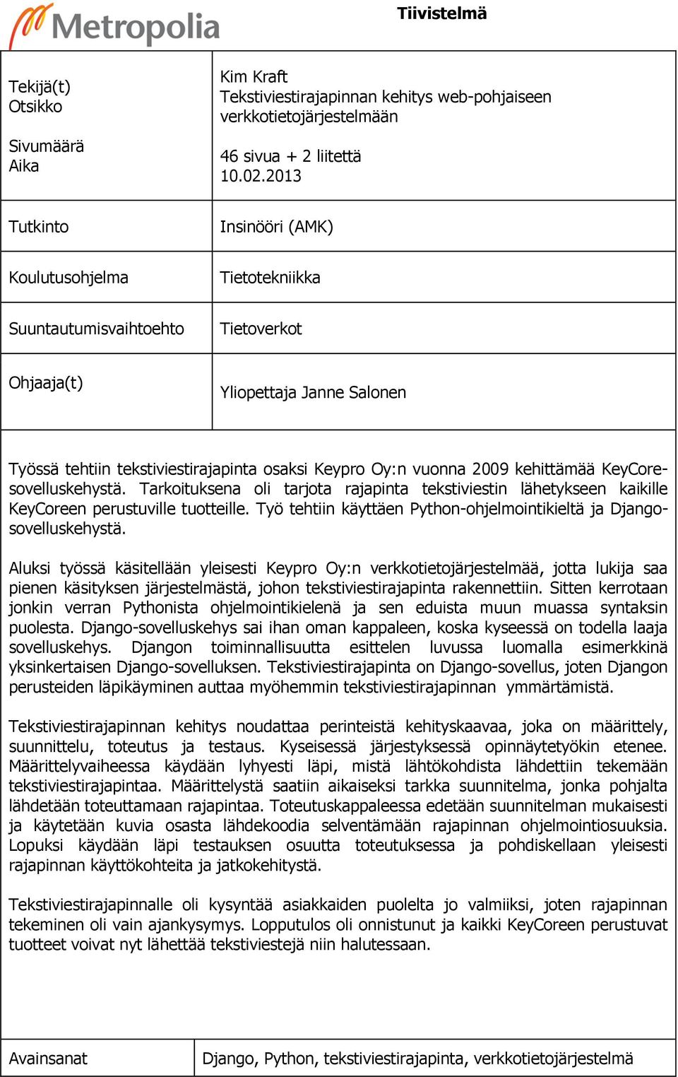 2009 kehittämää KeyCoresovelluskehystä. Tarkoituksena oli tarjota rajapinta tekstiviestin lähetykseen kaikille KeyCoreen perustuville tuotteille.