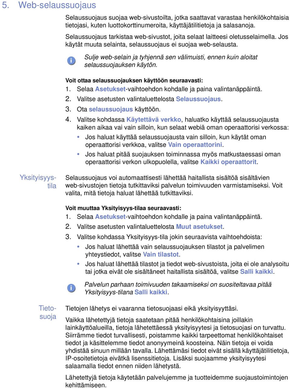 Sulje web-selain ja tyhjennä sen välimuisti, ennen kuin aloitat selaussuojauksen käytön. Voit ottaa selaussuojauksen käyttöön seuraavasti: 2. Valitse asetusten valintaluettelosta Selaussuojaus. 3.