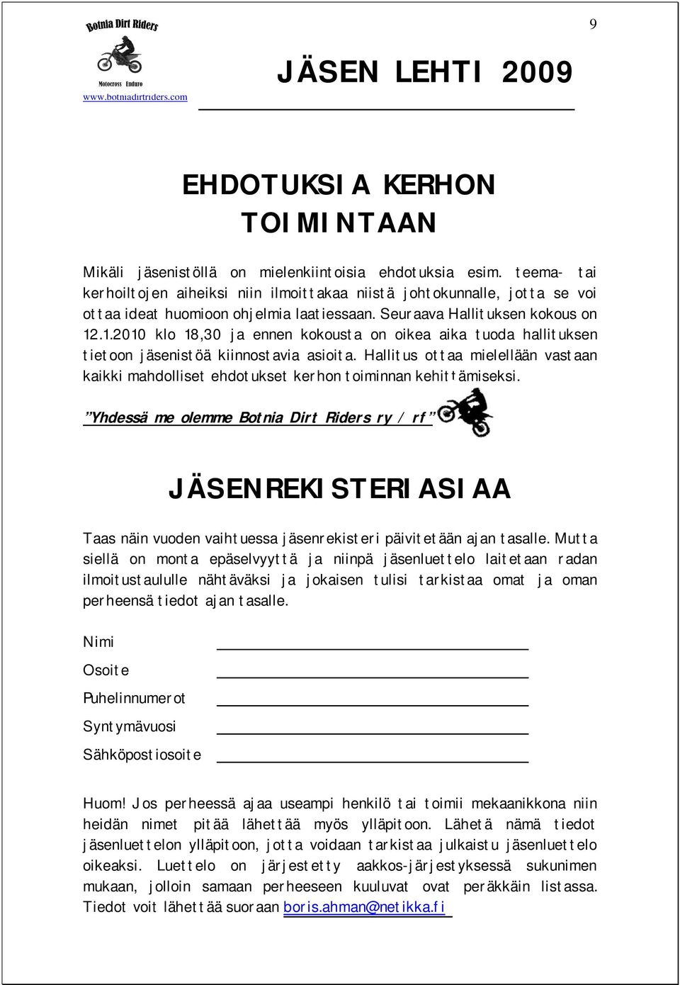 .1.2010 klo 18,30 ja ennen kokousta on oikea aika tuoda hallituksen tietoon jäsenistöä kiinnostavia asioita.